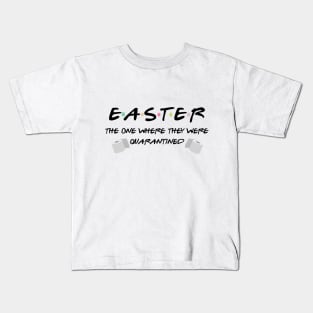 Easter The One Where They Were Quarantined Kids T-Shirt